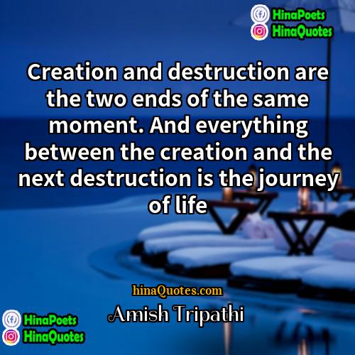 Amish Tripathi Quotes | Creation and destruction are the two ends